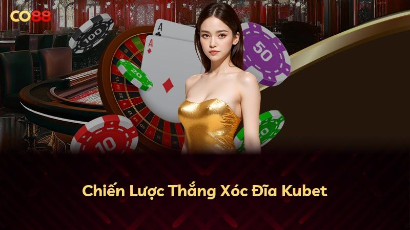 Chiến Lược Thắng Xóc Đĩa Kubet