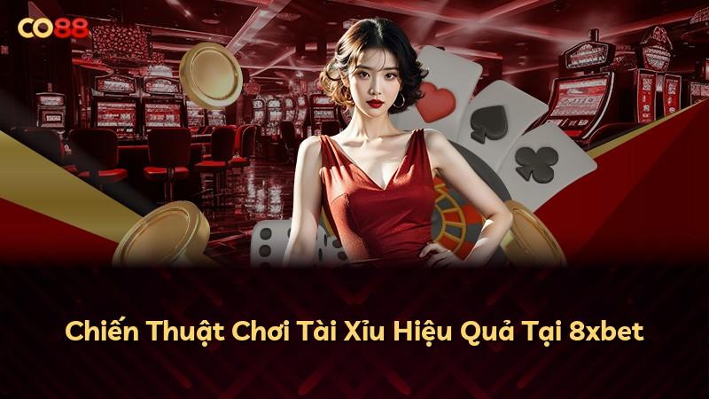 Chiến Thuật Chơi Tài Xỉu Hiệu Quả Tại 8xbet