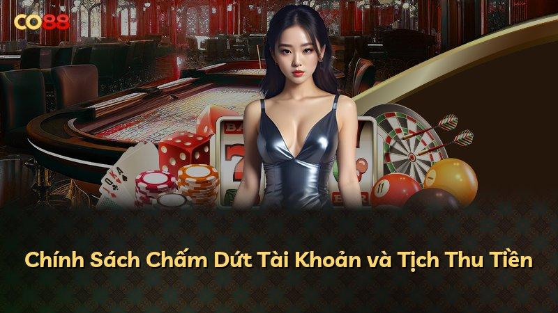 Chính Sách Chấm Dứt Tài Khoản và Tịch Thu Tiền