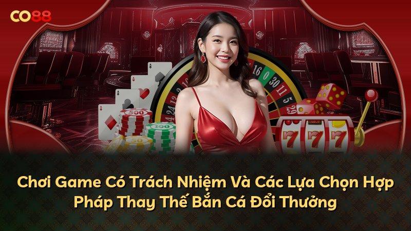 Chơi Game Có Trách Nhiệm Và Các Lựa Chọn Hợp Pháp Thay Thế Bắn Cá Đổi Thưởng