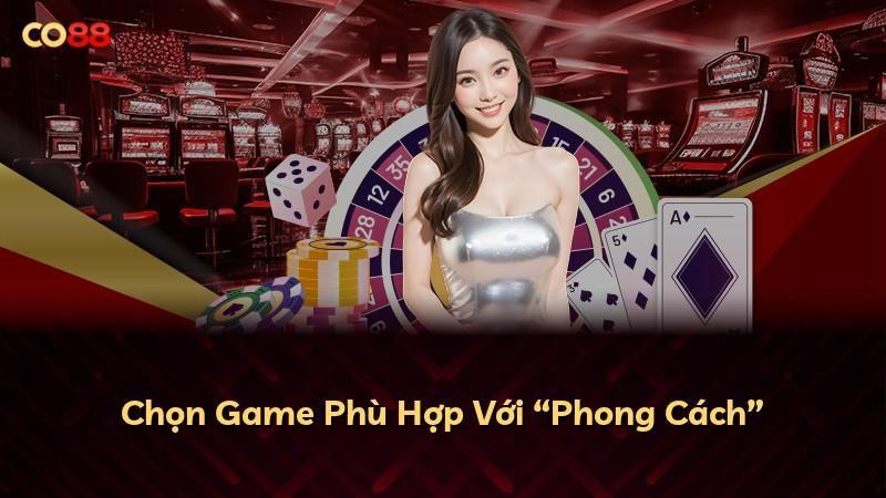 Chọn Game Phù Hợp Với “Phong Cách”