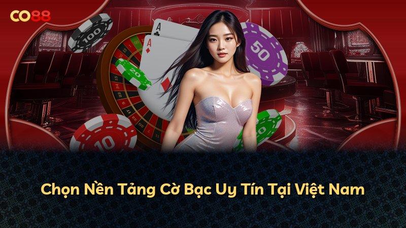Chọn Nền Tảng Cờ Bạc Uy Tín Tại Việt Nam