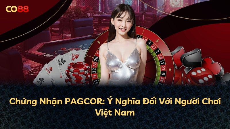 Chứng Nhận PAGCOR: Ý Nghĩa Đối Với Người Chơi Việt Nam