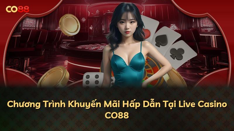 Chương Trình Khuyến Mãi Hấp Dẫn Tại Live Casino CO88