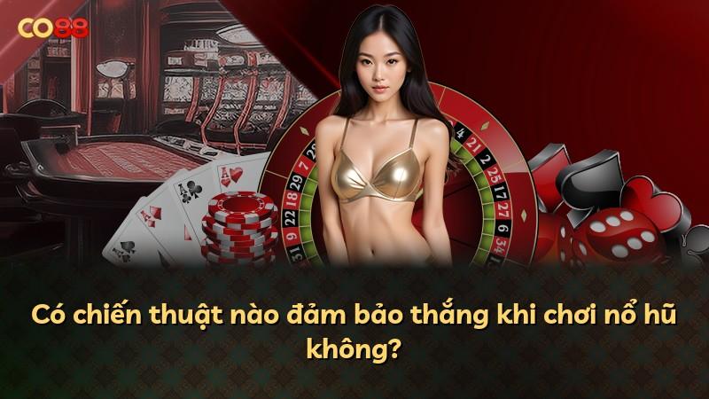 Có chiến thuật nào đảm bảo thắng khi chơi nổ hũ không?
