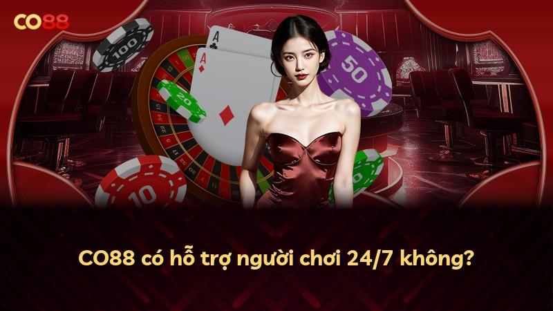 CO88 có hỗ trợ người chơi 24/7 không?