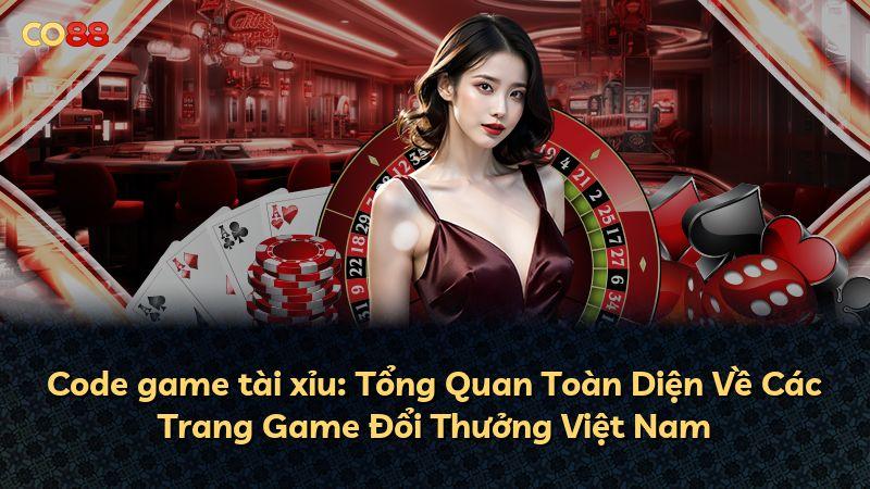 Code game tài xỉu: Tổng Quan Toàn Diện Về Các Trang Game Đổi Thưởng Việt Nam