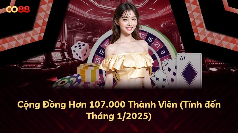Cộng Đồng Hơn 107.000 Thành Viên (Tính đến Tháng 1/2025)