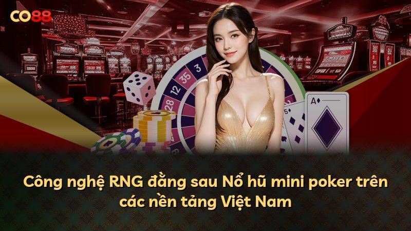 Công nghệ RNG đằng sau Nổ hũ mini poker trên các nền tảng Việt Nam