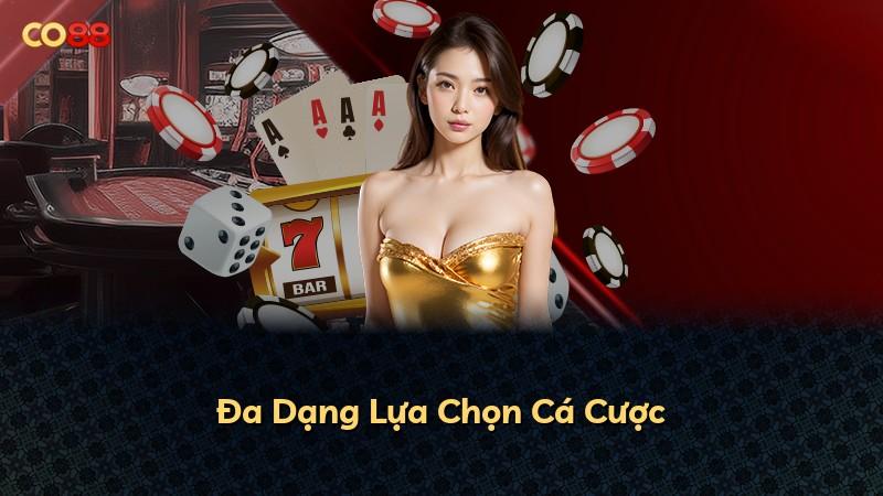 Đa Dạng Lựa Chọn Cá Cược