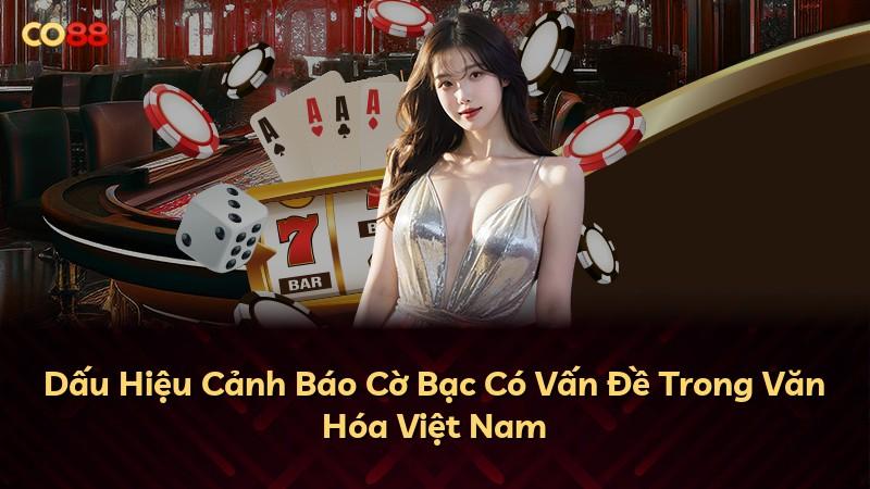 Dấu Hiệu Cảnh Báo Cờ Bạc Có Vấn Đề Trong Văn Hóa Việt Nam