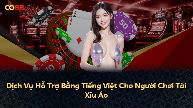 Dịch Vụ Hỗ Trợ Bằng Tiếng Việt Cho Người Chơi Tài Xỉu Ảo