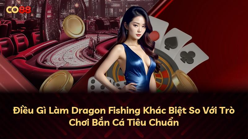 Điều Gì Làm Dragon Fishing Khác Biệt So Với Trò Chơi Bắn Cá Tiêu Chuẩn