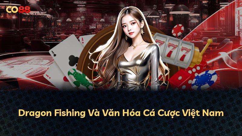Dragon Fishing Và Văn Hóa Cá Cược Việt Nam