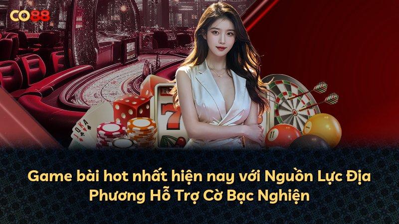 Game bài hot nhất hiện nay với Nguồn Lực Địa Phương Hỗ Trợ Cờ Bạc Nghiện