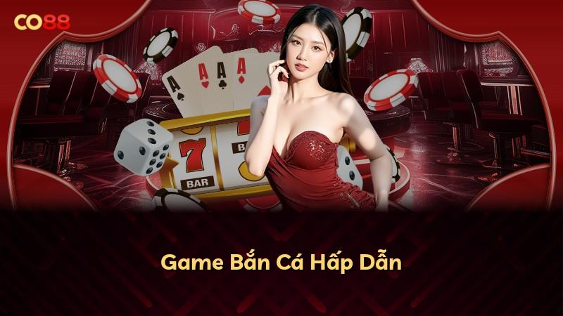 Game Bắn Cá Hấp Dẫn