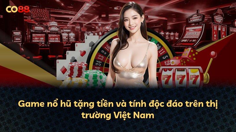 Game nổ hũ tặng tiền và tính độc đáo trên thị trường Việt Nam