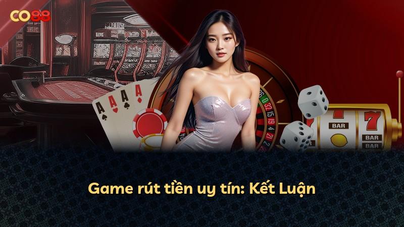 Game rút tiền uy tín: Kết Luận