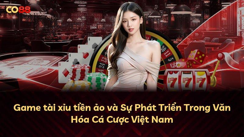 Game tài xỉu tiền ảo và Sự Phát Triển Trong Văn Hóa Cá Cược Việt Nam