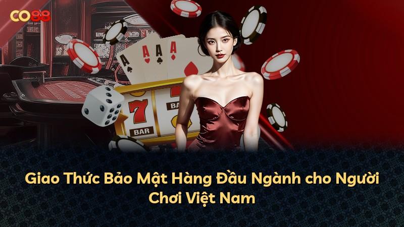 Giao Thức Bảo Mật Hàng Đầu Ngành cho Người Chơi Việt Nam