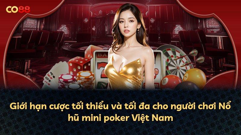Giới hạn cược tối thiểu và tối đa cho người chơi Nổ hũ mini poker Việt Nam