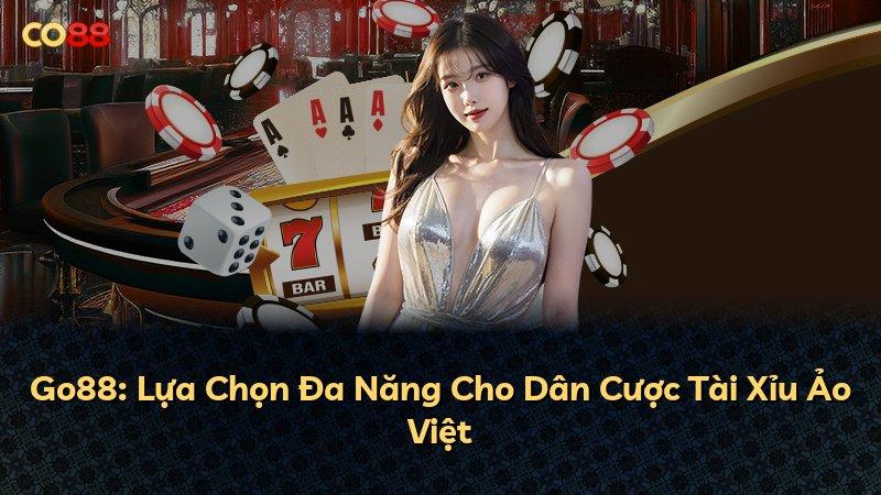Go88: Lựa Chọn Đa Năng Cho Dân Cược Tài Xỉu Ảo Việt
