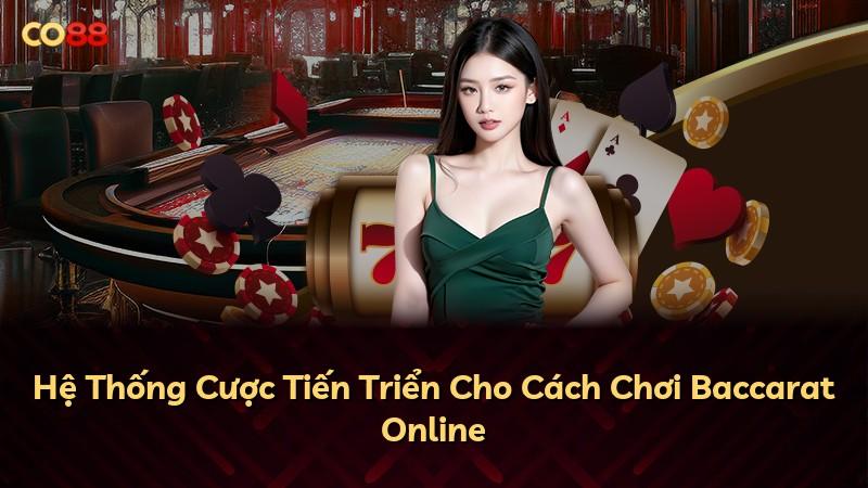 Hệ Thống Cược Tiến Triển Cho Cách Chơi Baccarat Online