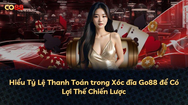 Hiểu Tỷ Lệ Thanh Toán trong Xóc đĩa Go88 để Có Lợi Thế Chiến Lược