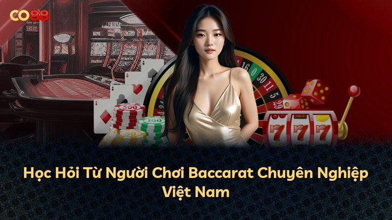Học Hỏi Từ Người Chơi Baccarat Chuyên Nghiệp Việt Nam