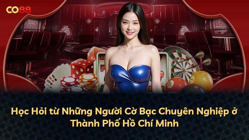 Học Hỏi từ Những Người Cờ Bạc Chuyên Nghiệp ở Thành Phố Hồ Chí Minh