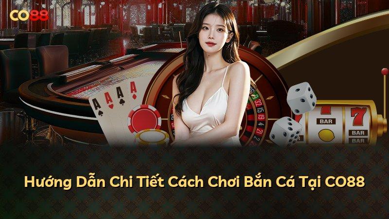 Hướng Dẫn Chi Tiết Cách Chơi Bắn Cá Tại CO88