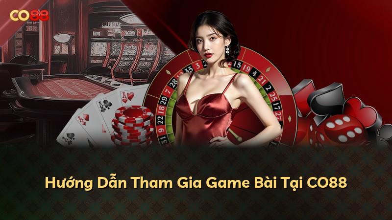 Hướng Dẫn Tham Gia Game Bài Tại CO88