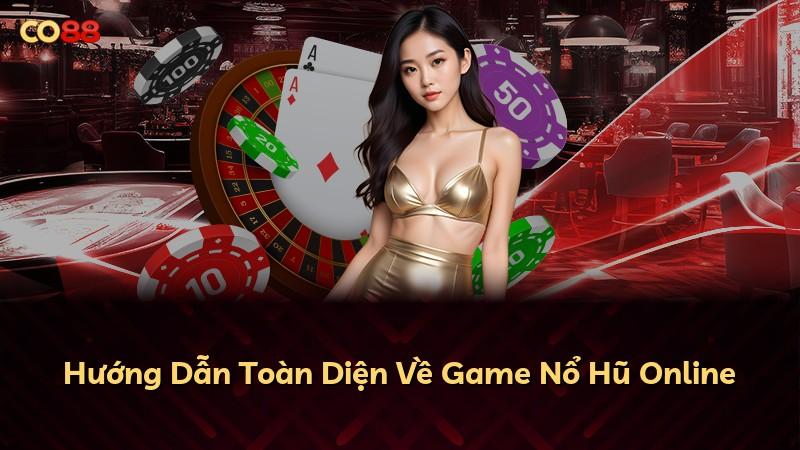 Hướng Dẫn Toàn Diện Về Game Nổ Hũ Online