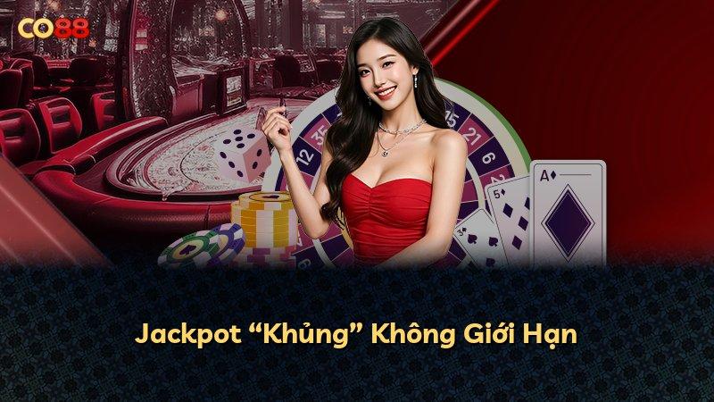 Jackpot “Khủng” Không Giới Hạn