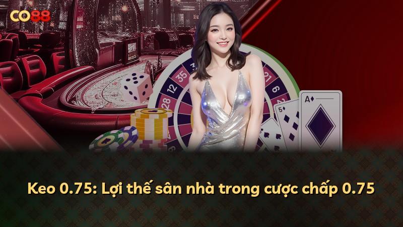 Keo 0.75: Lợi thế sân nhà trong cược chấp 0.75