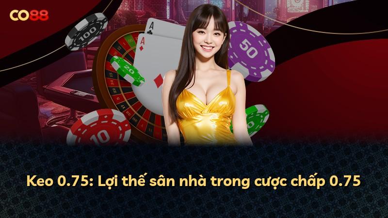 Keo 0.75: Lợi thế sân nhà trong cược chấp 0.75
