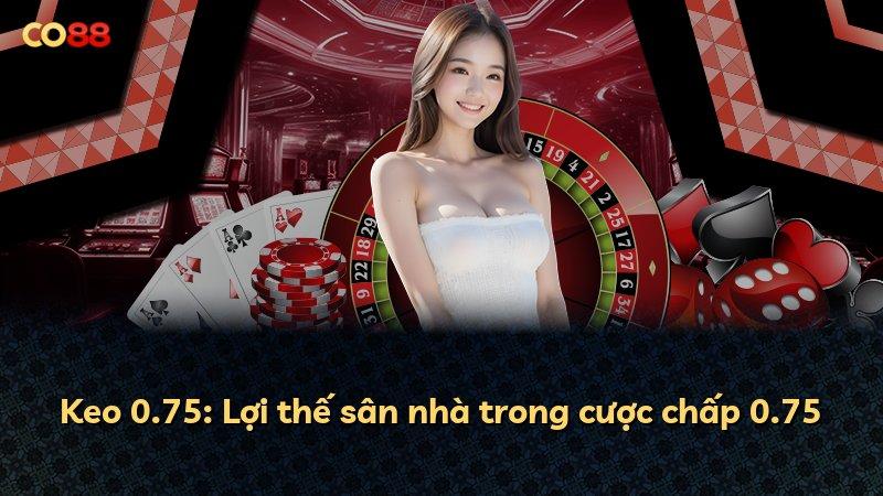 Keo 0.75: Lợi thế sân nhà trong cược chấp 0.75