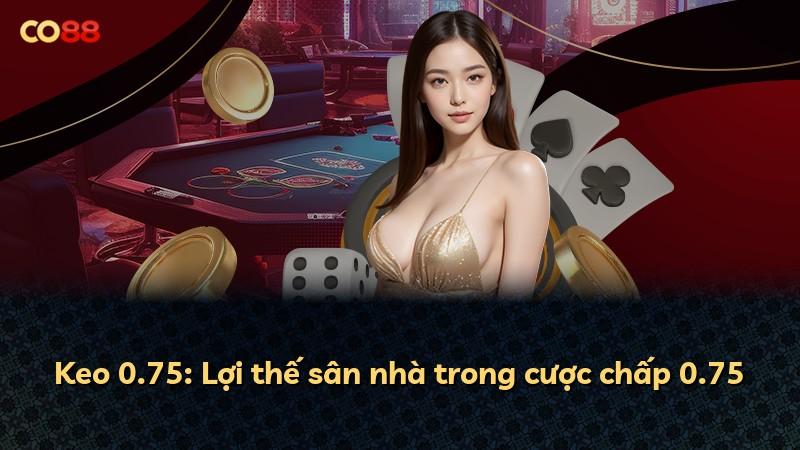 Keo 0.75: Lợi thế sân nhà trong cược chấp 0.75