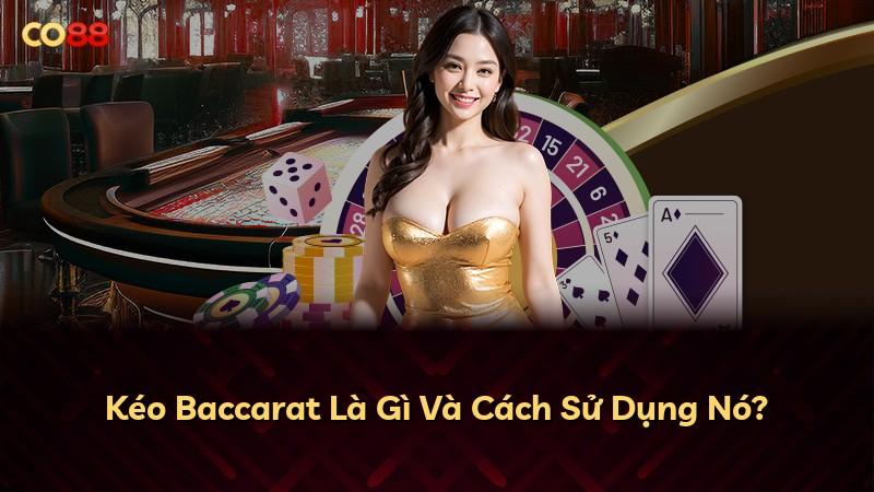 Kéo Baccarat Là Gì Và Cách Sử Dụng Nó?