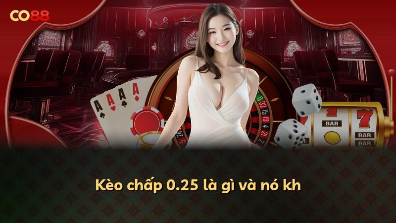 Kèo chấp 0.25 là gì và nó kh