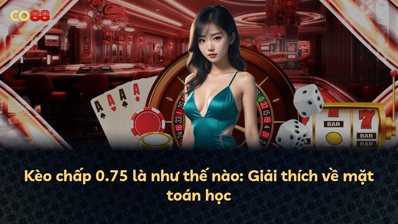 Kèo chấp 0.75 là như thế nào: Giải thích về mặt toán học