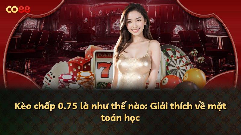 Kèo chấp 0.75 là như thế nào: Giải thích về mặt toán học