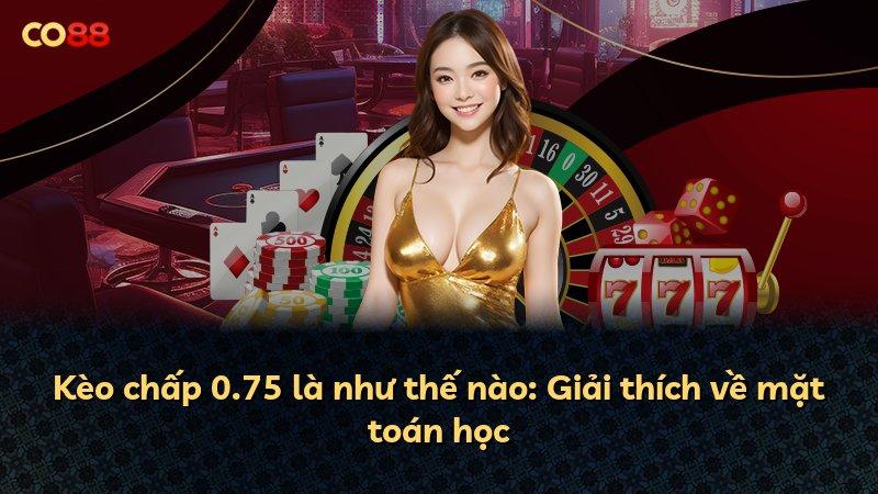 Kèo chấp 0.75 là như thế nào: Giải thích về mặt toán học