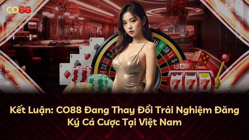 Kết Luận: CO88 Đang Thay Đổi Trải Nghiệm Đăng Ký Cá Cược Tại Việt Nam