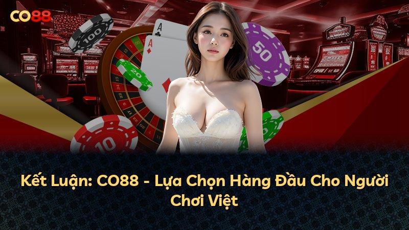 Kết Luận: CO88 - Lựa Chọn Hàng Đầu Cho Người Chơi Việt