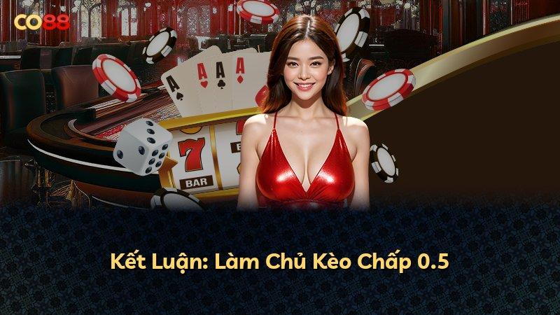 Kết Luận: Làm Chủ Kèo Chấp 0.5