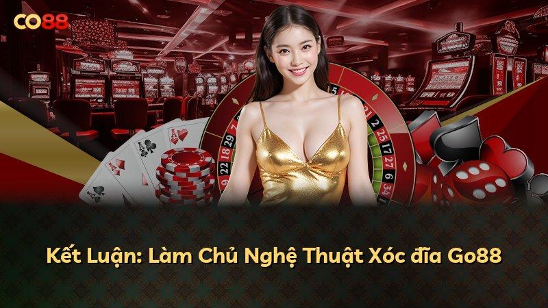 Kết Luận: Làm Chủ Nghệ Thuật Xóc đĩa Go88