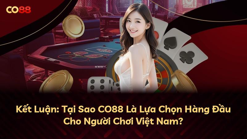 Kết Luận: Tại Sao CO88 Là Lựa Chọn Hàng Đầu Cho Người Chơi Việt Nam?