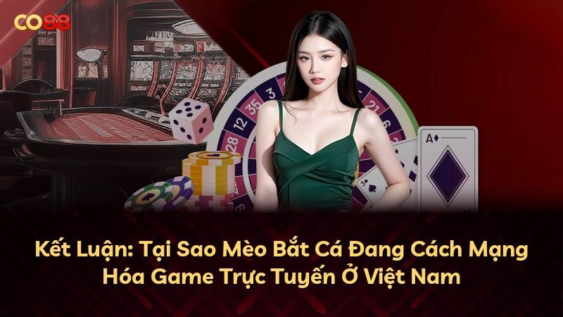 Kết Luận: Tại Sao Mèo Bắt Cá Đang Cách Mạng Hóa Game Trực Tuyến Ở Việt Nam