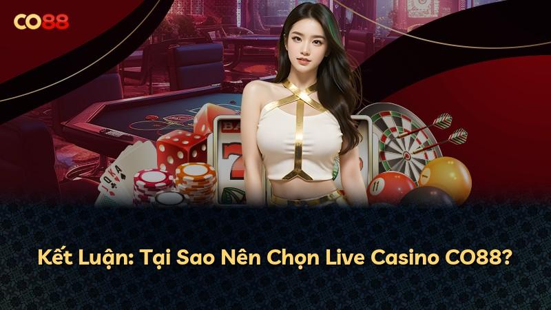 Kết Luận: Tại Sao Nên Chọn Live Casino CO88?